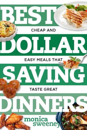 Best Dollar Saving Dinners: Cheap and Easy Meals that Taste Great