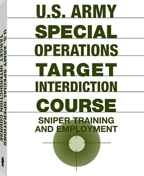 U.S. Army Special Operations Target Interdiction Course: Sniper Training And Employment