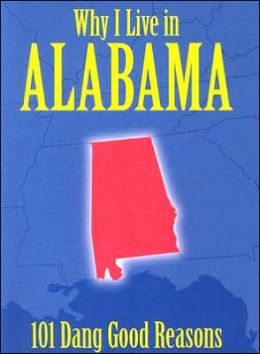 Why I Live in Alabama: 101 Dang Good Reasons Ellen Patrick