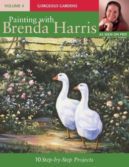Painting with Brenda Harris, Volume 4: Gorgeous Gardens Brenda Harris