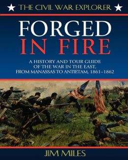forged fire miles jim war guide antietam 1861 manassas 1862 east tour history civil series
