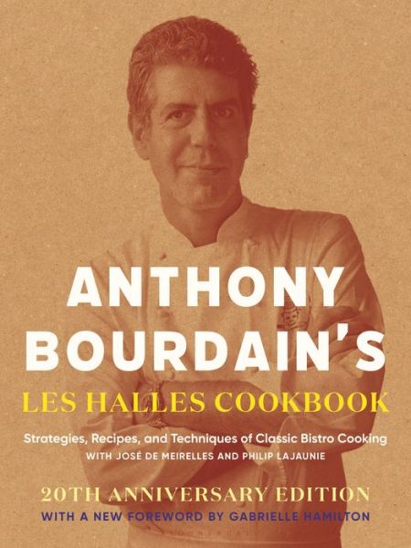 Anthony Bourdain's Les Halles Cookbook: Stategies, Recipes, and Techniques of Classic Bistro Cooking