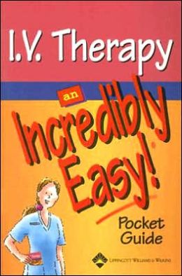 I.V. Therapy: An Incredibly Easy! Pocket Guide