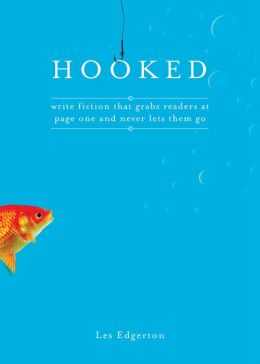 Hooked: Write Fiction That Grabs Readers At Page One Les Edgerton