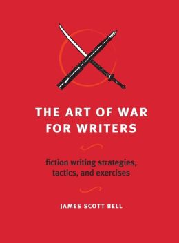 The Art of War for Writers: Fiction Writing Strategies, Tactics, and Exercises