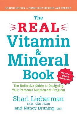 Real Vitamin and Mineral Book: A Definitive Guide to Designing Your Personal Supplement Program