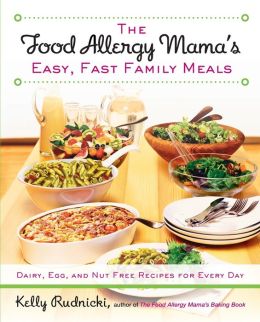 The Food Allergy Mama's Easy, Fast Family Meals: Dairy, Egg, and Nut Free Recipes for Every Day