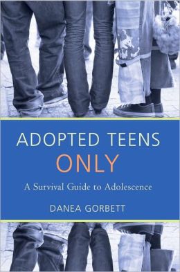 Adopted Teens Only: A Survival Guide to Adolescence