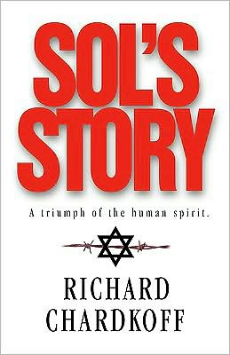 Sol's Story A Triumph of the Human Spirit Richard Chardkoff