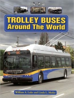 Trolley Buses Around the World: A Photo Gallery William A. Luke and Linda Metler