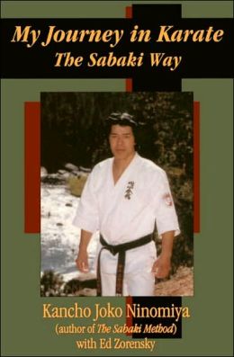 My Journey in Karate: The Sabaki Way Kancho Joko Ninomiya and Ed Zorensky