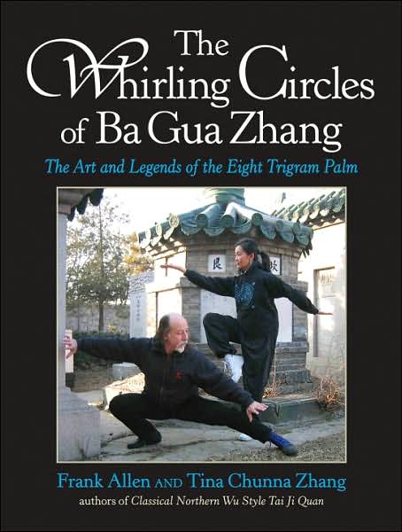Whirling Circles of Ba Gua Zhang: The Art and Legends of the Eight Trigram Palm