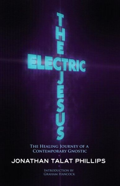 The Electric Jesus: The Healing Journey of a Contemporary Gnostic