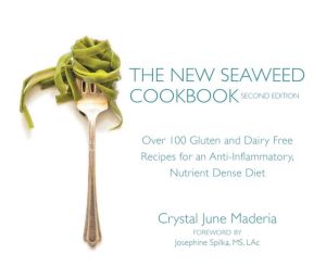 The New Seaweed Cookbook, Second Edition: Over 100 Gluten and Dairy Free Recipes for an Anti-Inflammatory, Nutrient Dense Diet