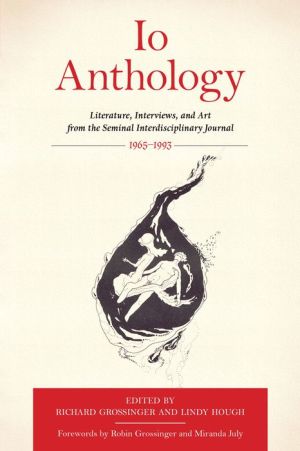 Io Anthology: Literature, Interviews, and Art from the Seminal Interdisciplinary Journal, 1965 -1993