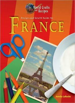 Recipe and Craft Guide to France