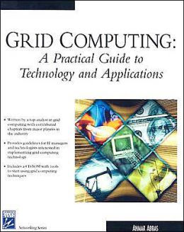Grid Computing: A Practical Guide To Technology and Applications Ahmar Abbas