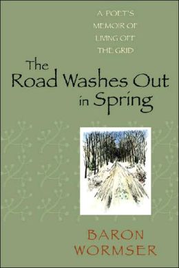The Road Washes Out in Spring: A Poet's Memoir of Living Off the Grid