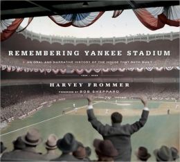 Remembering Yankee Stadium: An Oral and Narrative History of the House That Ruth Built