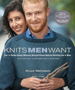 Knits Men Want: The 10 Rules Every Woman Should Know Before Knitting for a Man