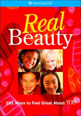 Real Beauty: 101 Ways to Feel Great about You (American Girl Library Series)