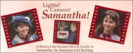 Lights! Camera! Samantha!: A Behind-the-Scenes Movie Guide to Samantha: An American Girl Holiday