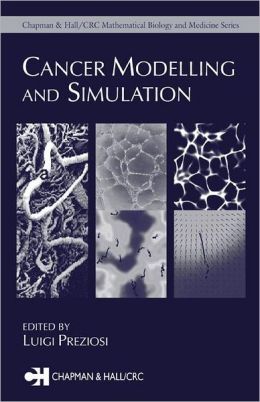 Cancer Modelling and Simulation (Chapman & Hall/CRC Mathematical Biology and Medicine Series)