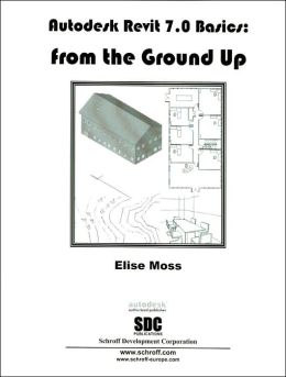 Autodesk Revit 9 Basics: From the Ground Up Elise Moss
