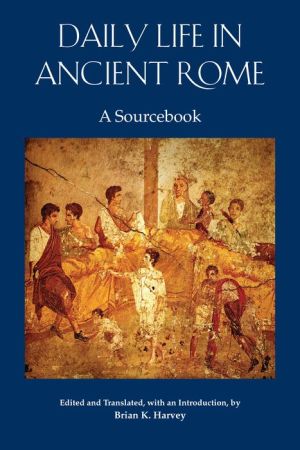 Daily Life in Ancient Rome: A Sourcebook
