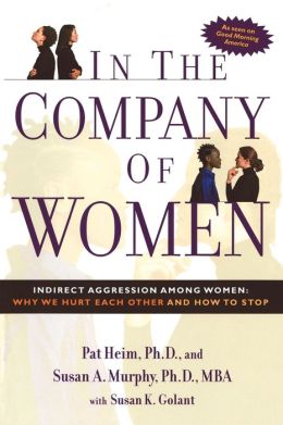 In the Company of Women: Indirect Agression Among Women: Why We Hurt Each Other and How to Stop