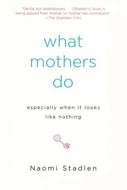 What Mothers Do: Especially When It Looks Like Nothing