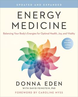 Energy Medicine: Balancing Your Body's Energies for Optimal Health, Joy, andVitalityUpdated and Expanded