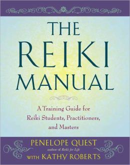 The Reiki Manual: A Training Guide for Reiki Students, Practitioners, and Masters Penelope Quest and Kathy Roberts