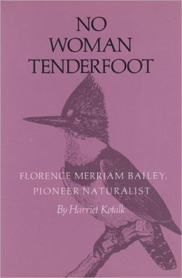 No Woman Tenderfoot: Florence Merriam Bailey, Pioneer Naturalist