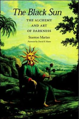 The Black Sun: The Alchemy and Art of Darkness (Carolyn and Ernest Fay Series in Analytical Psychology) Dr. Stanton Marlan