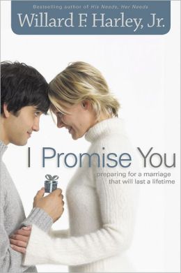 I Promise You: Preparing for a Marriage That Will Last a Lifetime Willard F.Jr. Harley