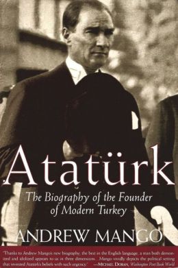 Ataturk: The Biography of the Founder of Modern Turkey