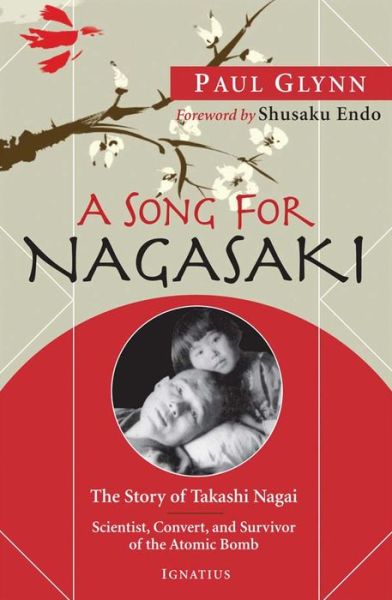 A Song for Nagasaki: The Story of Takashi Nagai - Scientist, Convert, and Survivor of the Atomic Bomb