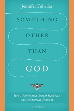 Something Other Than God: How I Passionately Sought Happiness and Accidentally Found It