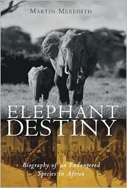 Elephant Destiny: Biography of an Endangered Species in Africa