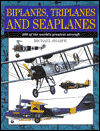 Biplanes, Triplanes and Seaplanes: 300 of the World's Greatest Aircraft