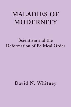 Maladies of Modernity: Scientism and the Deformation of Political Order