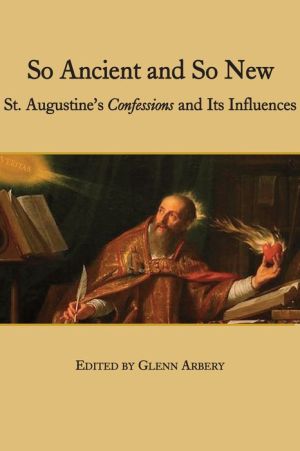 So Ancient and So New: St. Augustine's Confessions and Its Influence