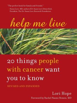 Help Me Live, Revised: 20 Things People with Cancer Want You to Know Lori Hope