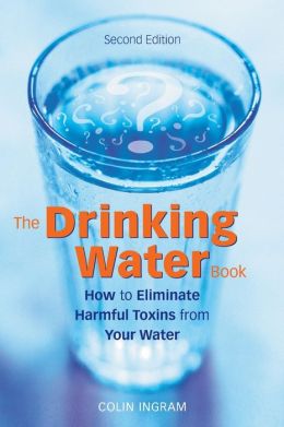 Drinking Water Book: How to Eliminate the Most Harmful Toxins from Your Water