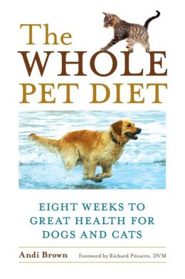 Whole Pet Diet: Eight Weeks to Great Health for Dogs and Cats