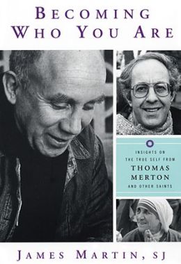 Becoming Who You Are: Insights on the True Self from Thomas Merton and Other Saints SJ, James Martin