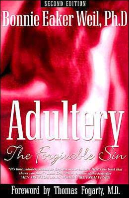 Adultery: The Forgivable Sin Bonnie Eaker Weil