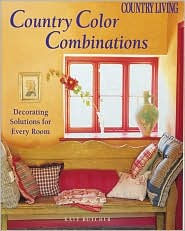 Country Living Country Color Combinations: Decorating Solutions for Every Room