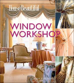 House Beautiful Window Workshop